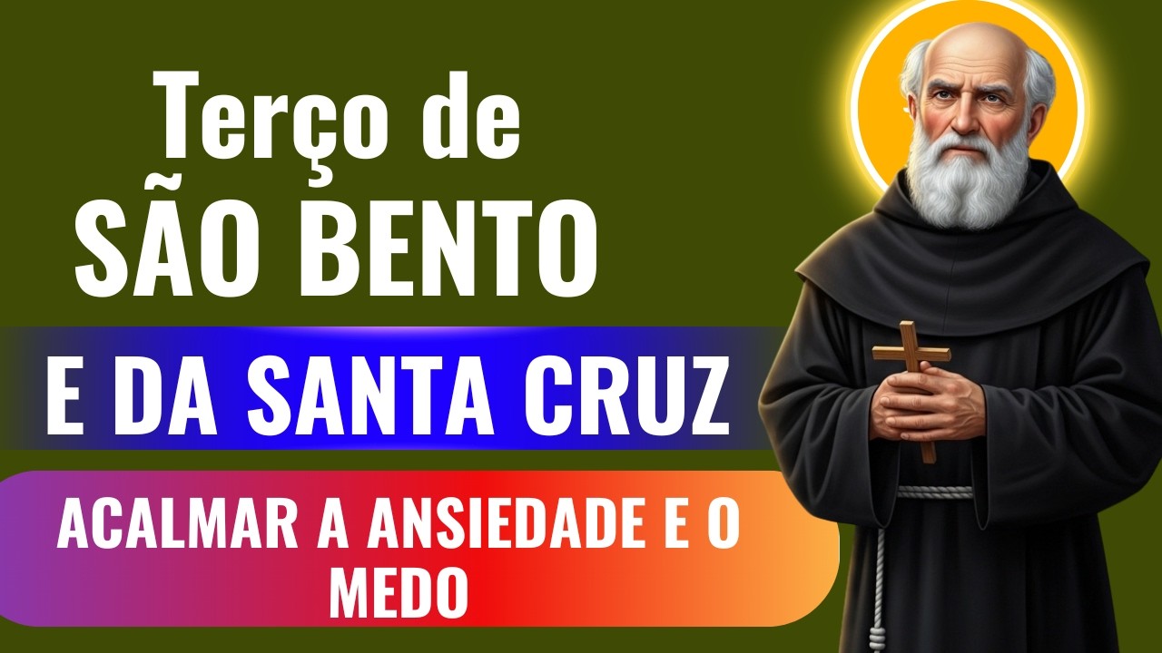 📿 💚TERÇO DE SÃO BENTO E DA SANTA CRUZ✝️ ACALMAR A ANSIEDADE E O MEDO