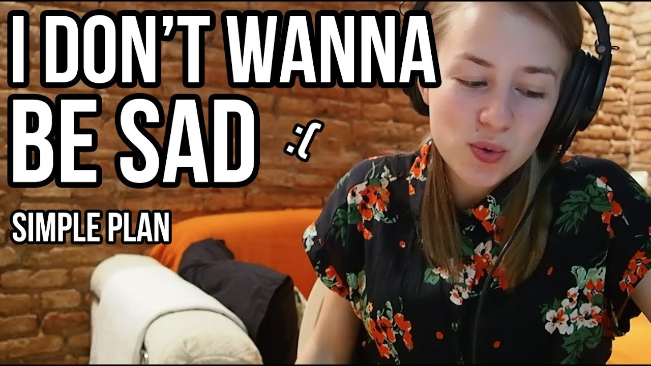 I Don't Wanna Be Sad - Simple Plan (Кавер)