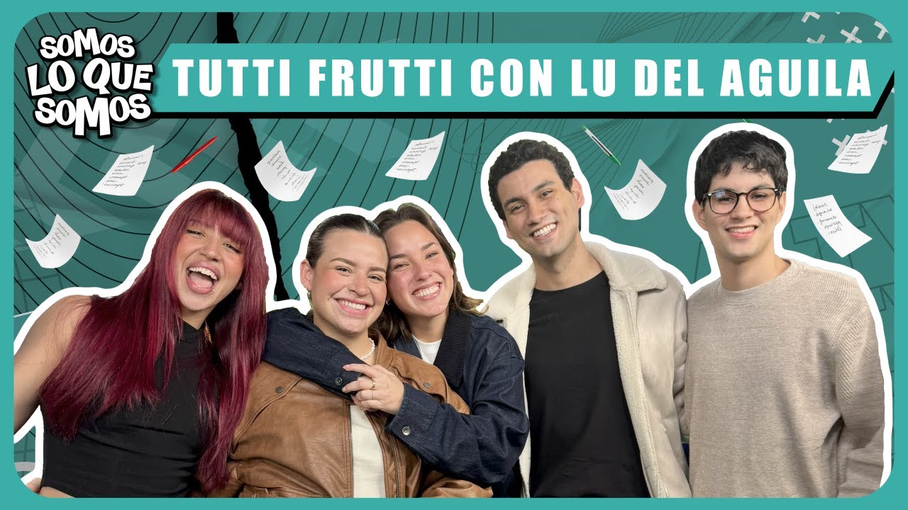 TUTTI FRUTTI CON LU DEL AGUILA - SOMOS LO QUE SOMOS