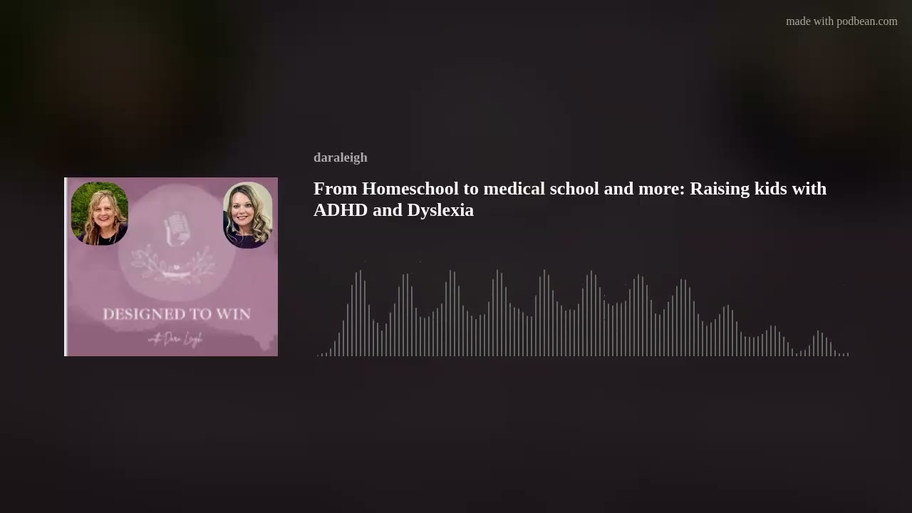 From Homeschool to medical school and more: Raising kids with ADHD and Dyslexia