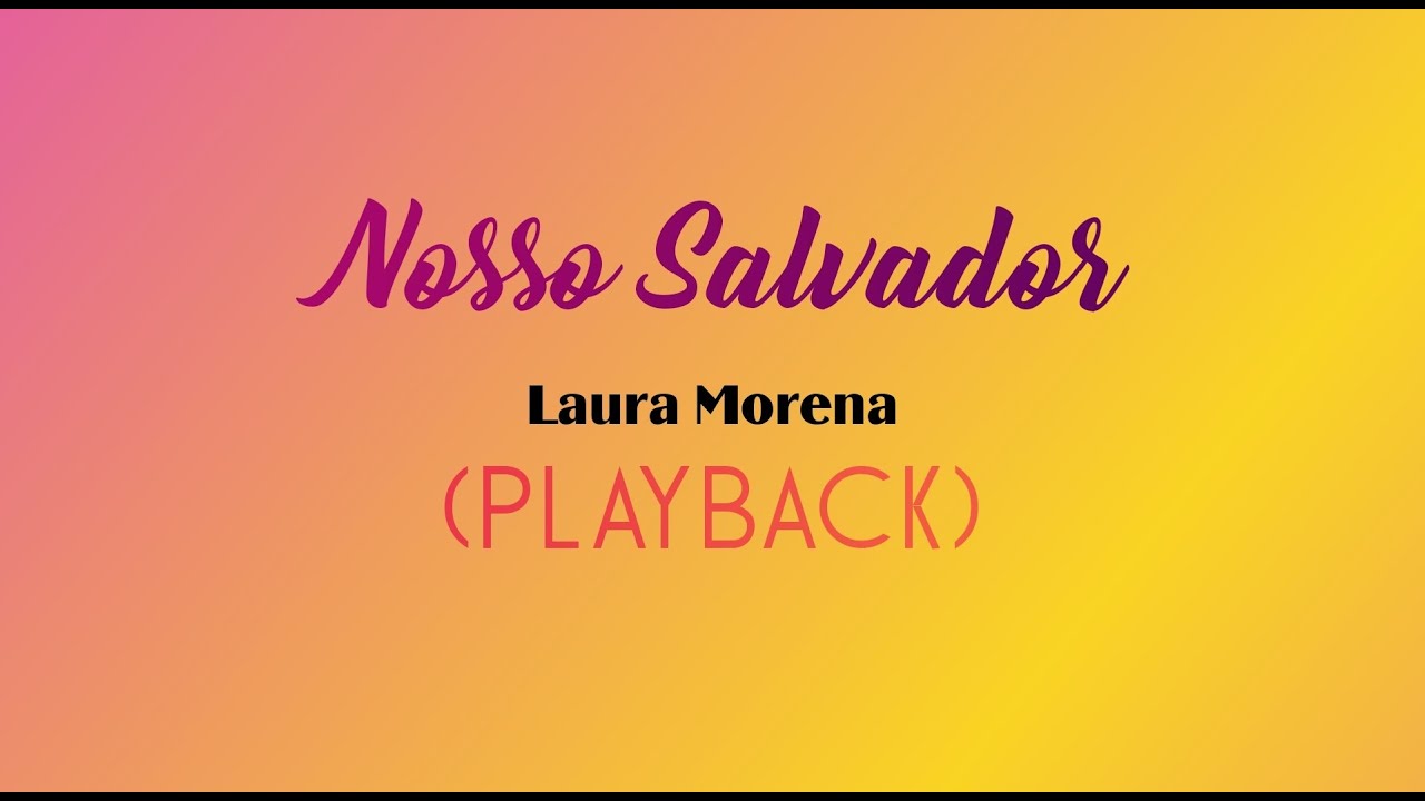 NOSSO SALVADOR - Laura Morena (Playback com Letra)