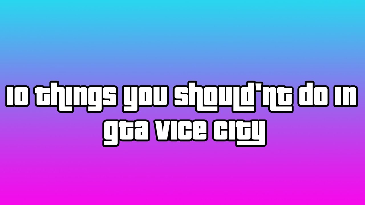 10 Things you should'nt do in GTA Vice City