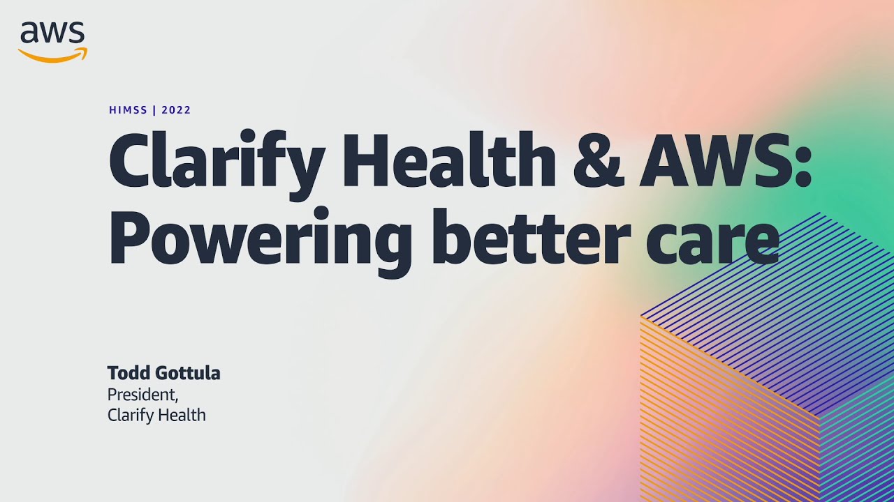 HIMSS22 - Clarify Health & AWS: Powering Better Care