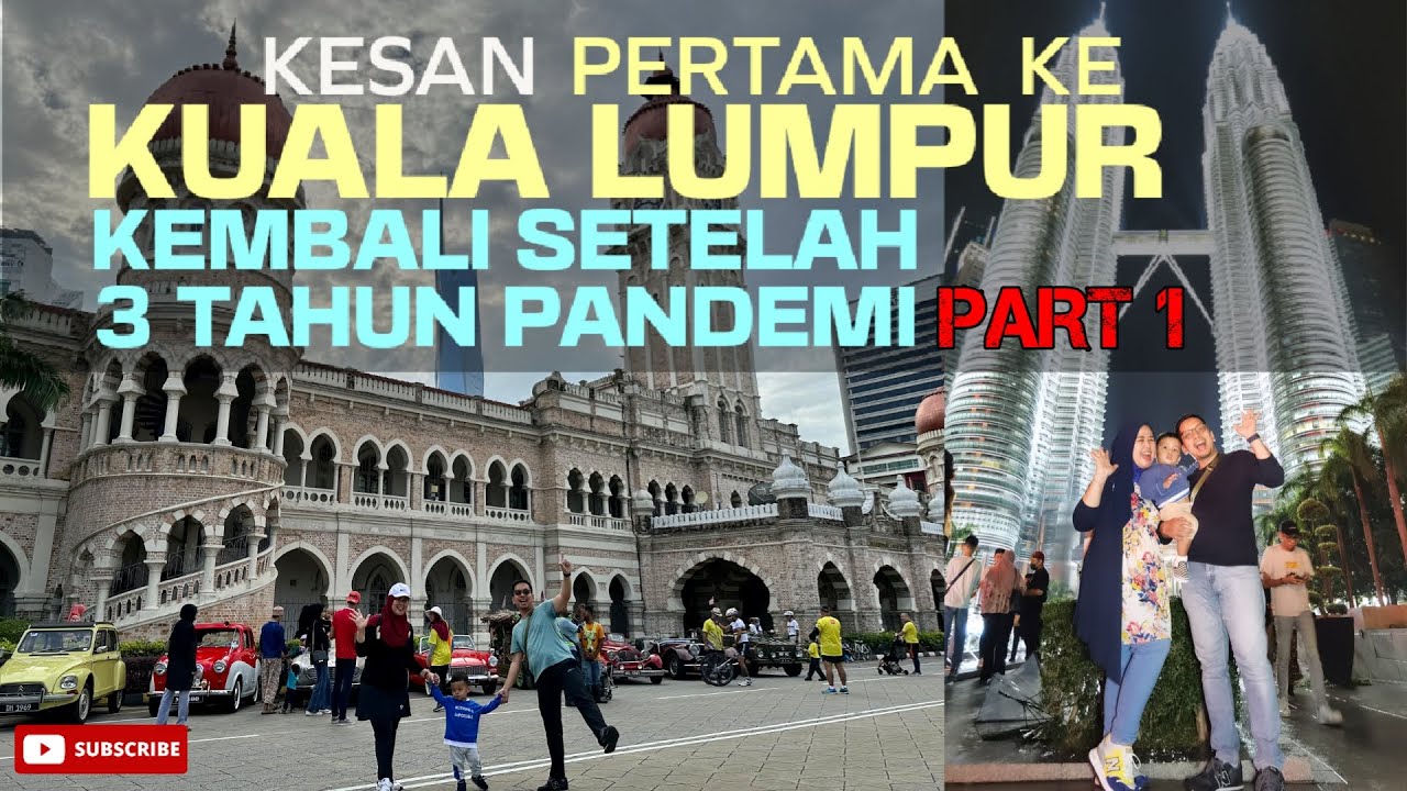 Kesan Pertama Ke Kuala Lumpur 2023 Kembali Setelah 3 Tahun Pandemi PART 1