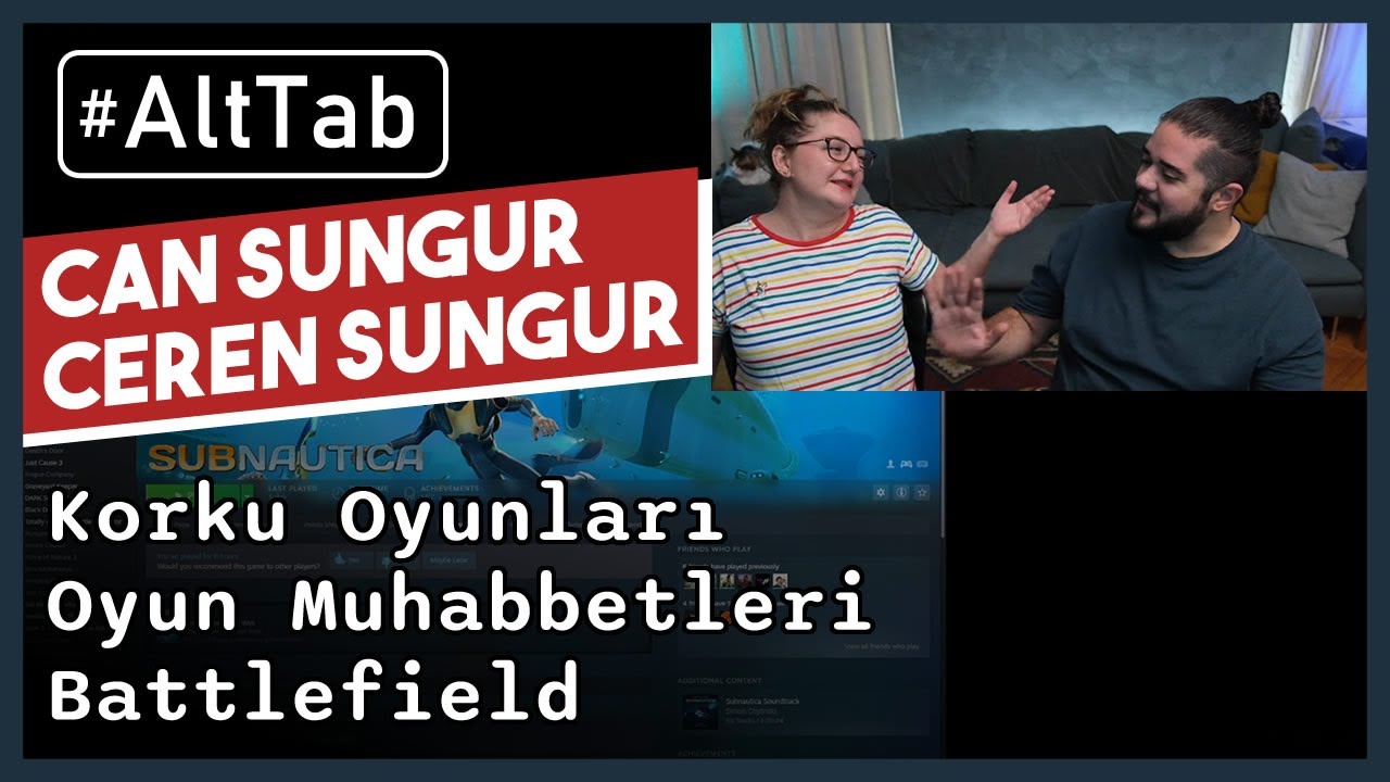 Can Sungur ve Ceren Sungur - Oyun Muhabbetleri ve Battlefield #AltTab