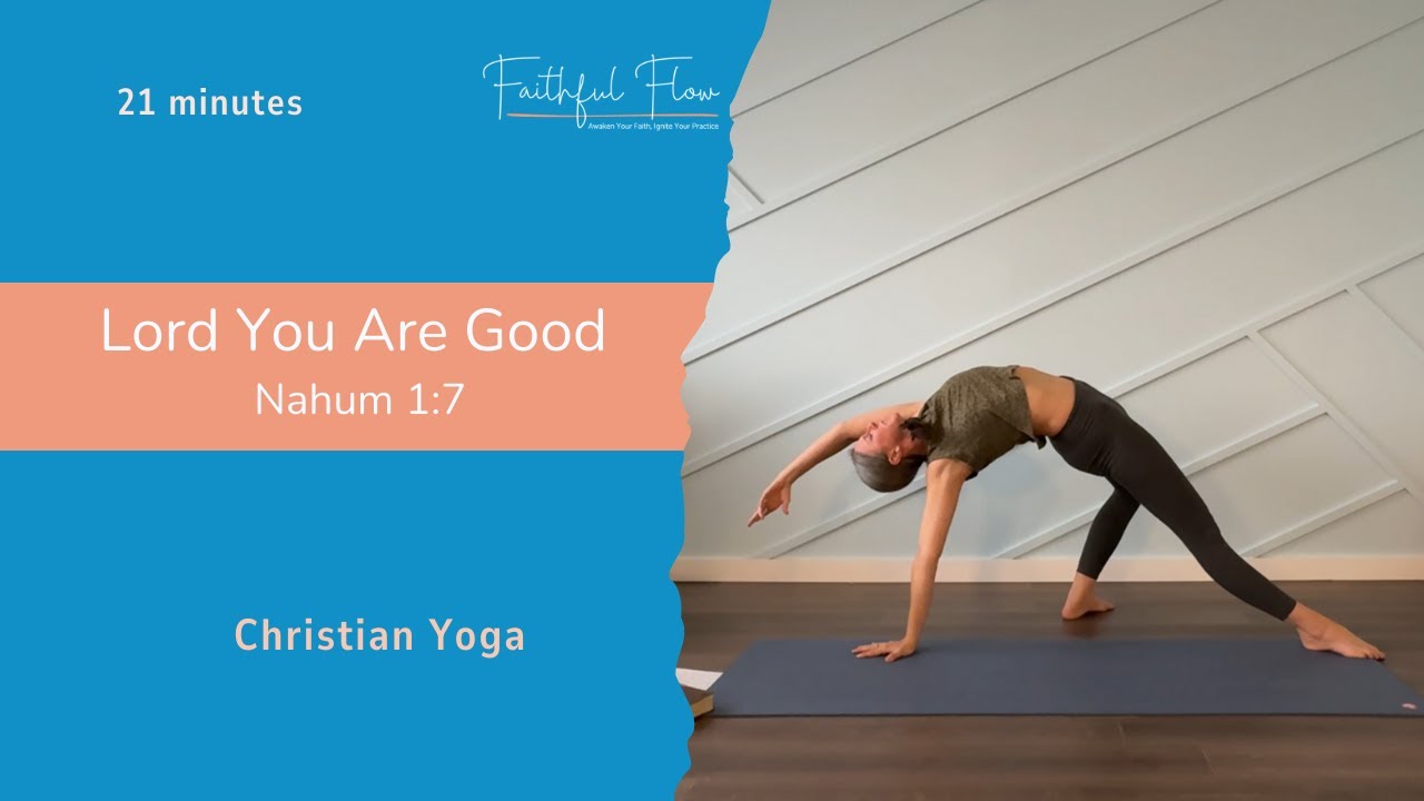 Christian Yoga | Lord You Are Good - Nahum 1:7 | All Levels | 21 Minutes