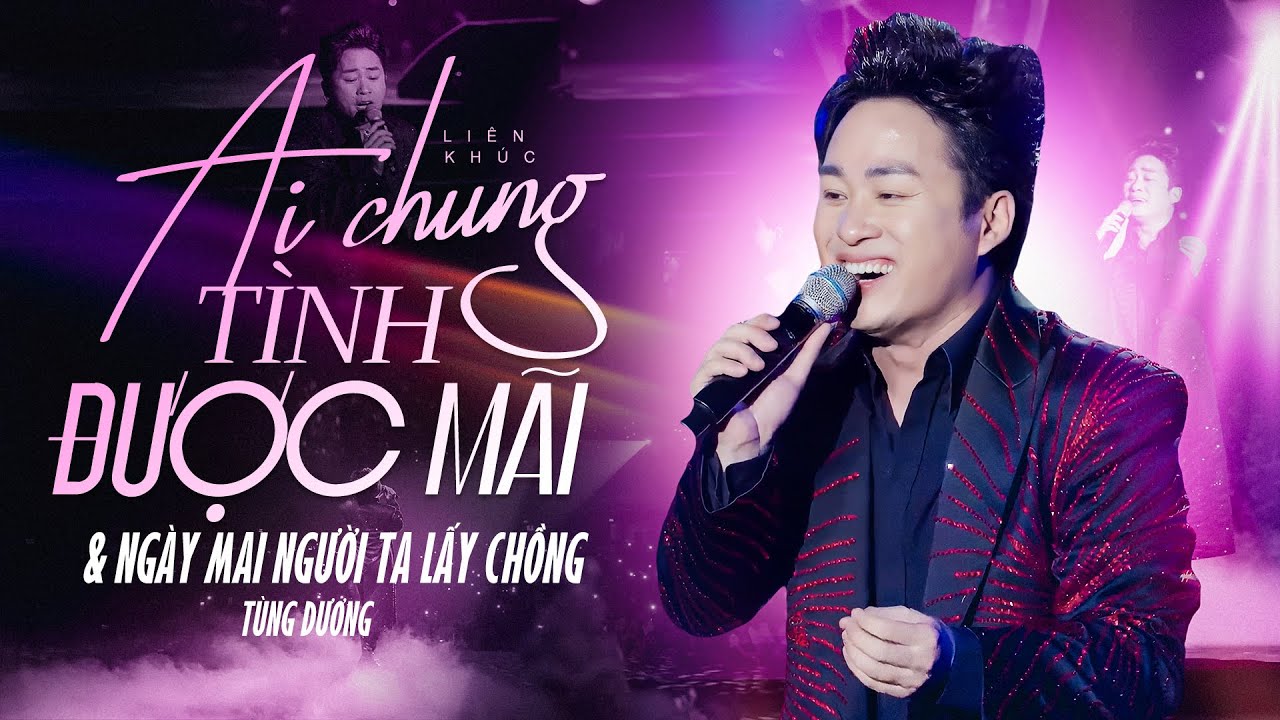 LK Ai Chung Tình Được Mãi & Ngày Mai Người Ta Lấy Chồng - TÙNG DƯƠNG live at Thăng Long Show