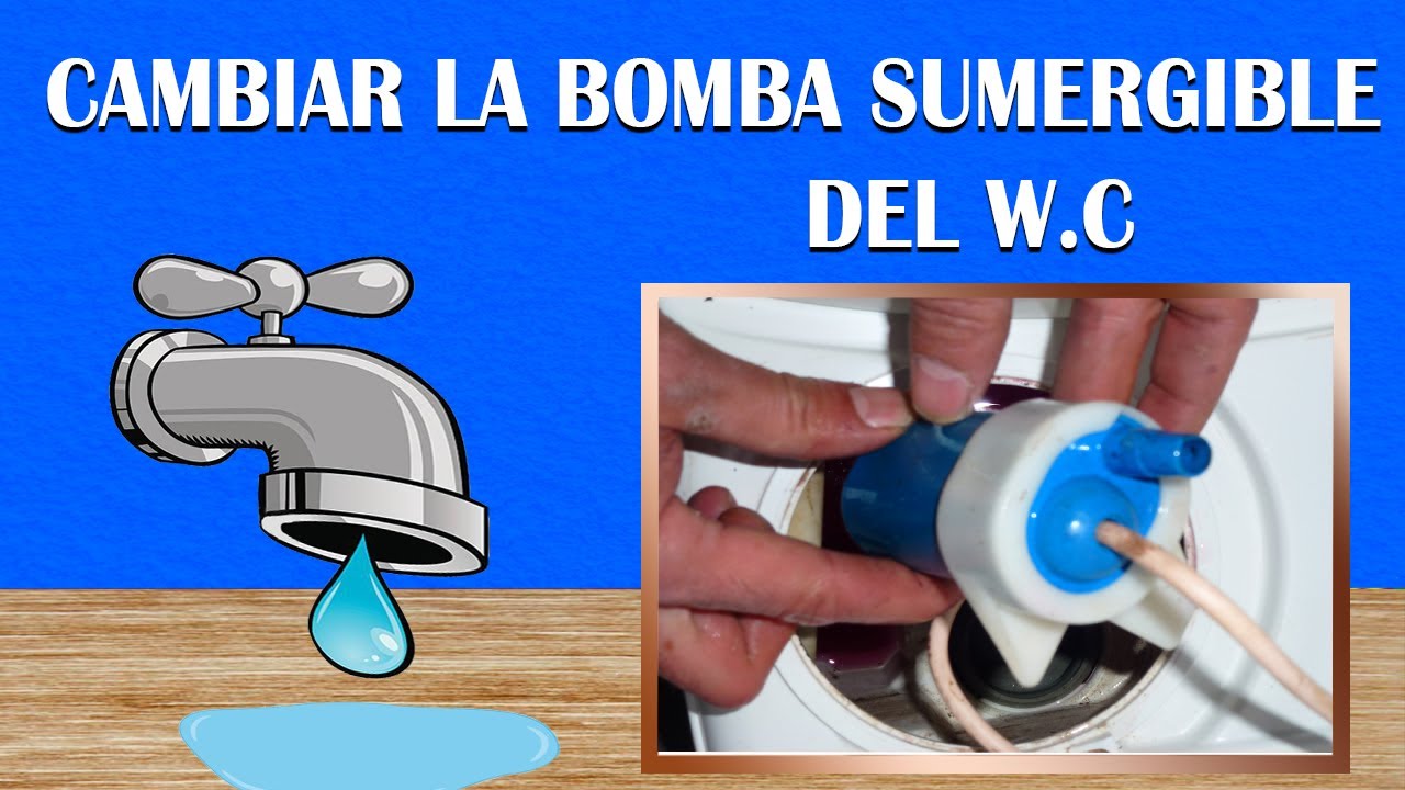 4-Cambiar la bomba sumergible de nuestro Wc