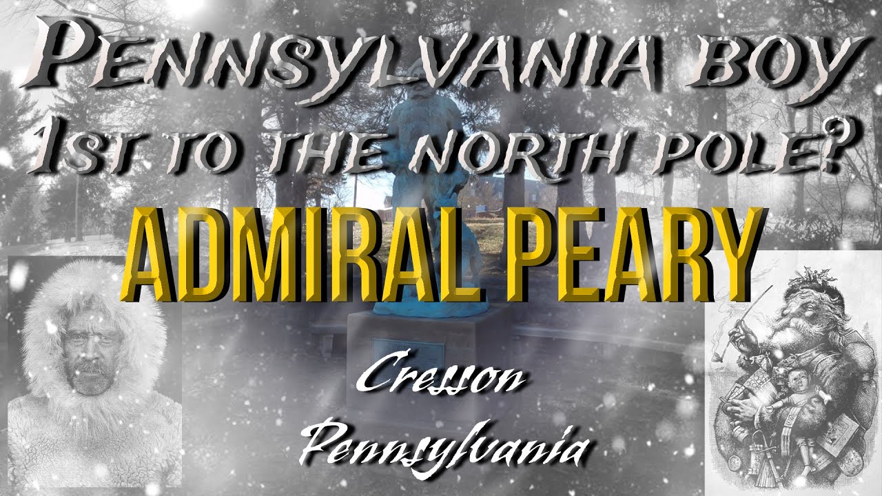 Admiral Robert Peary: Pennsylvania to the North Pole.