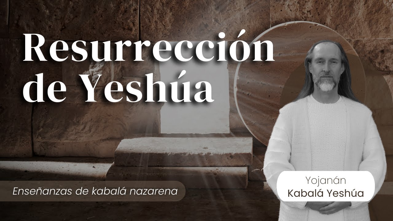 Resurrección de Yeshúa / Kabalá Nazarena