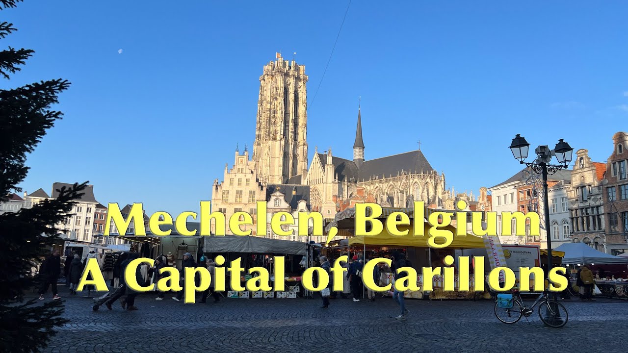 Mechelen, Belgium: A Capital of Carillons