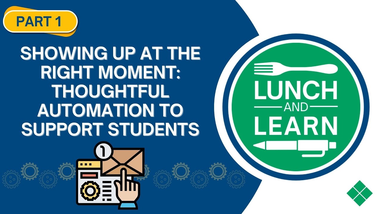 Lunch and Learn: Showing Up at the Right Moment - Thoughtful Automation to Support Students PART 1