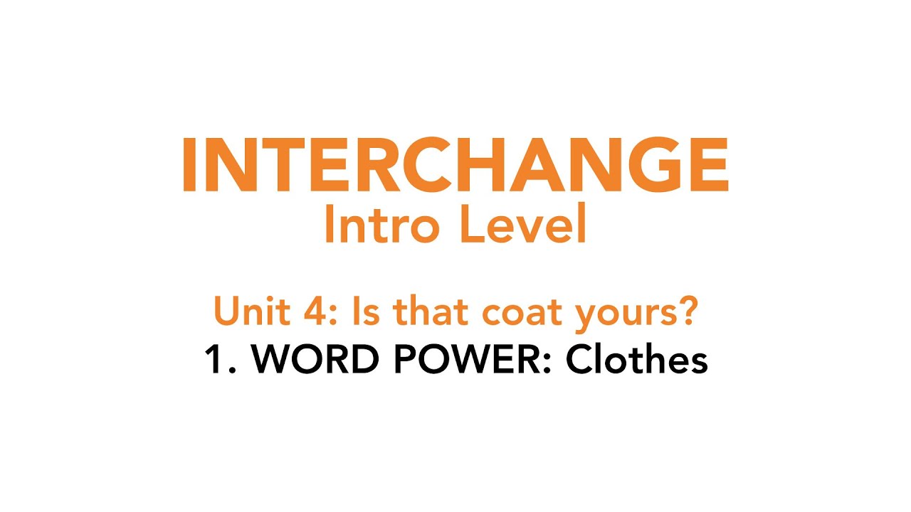 Interchange Intro - Unit 4: 1. WORD POWER: Clothes