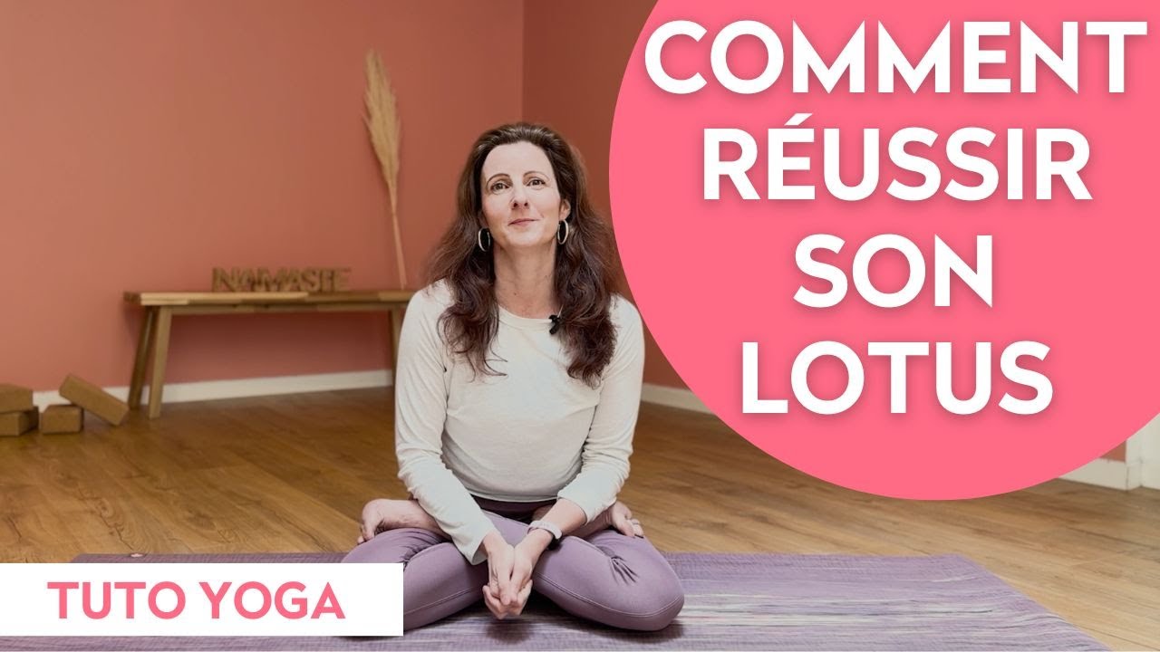 Tuto yoga - Comment faire le lotus ? Technique pour réussir et travailler son lotus