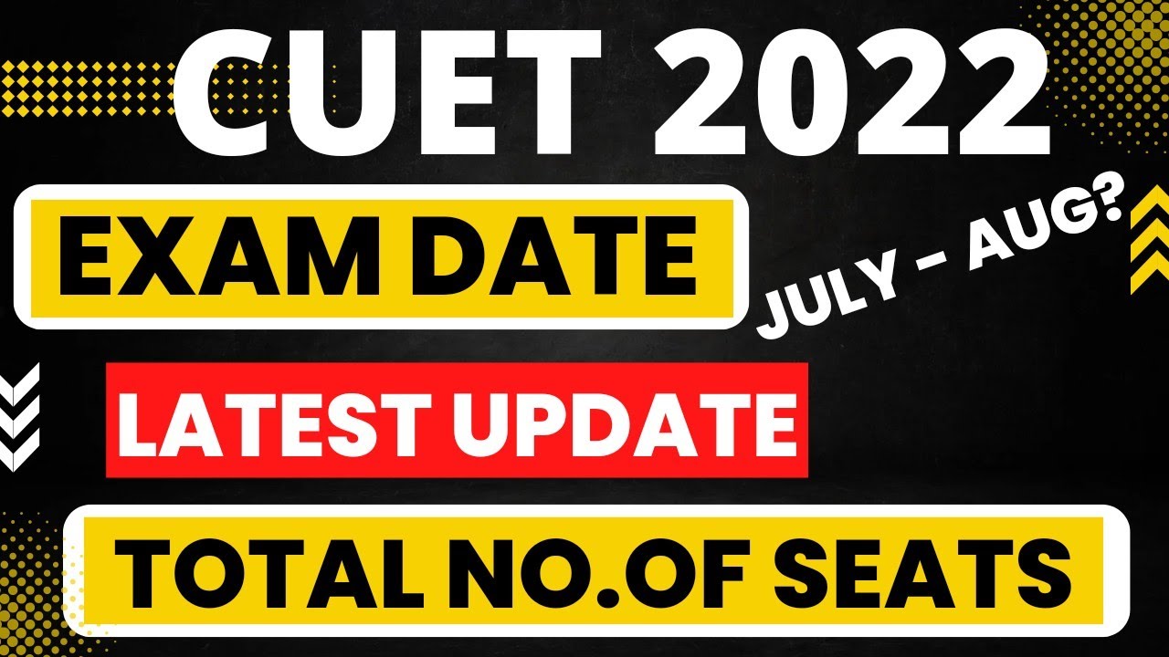 cuet 2022 exam date | cuet 2022 latest update | cuet 2022 examination date | cuet 2022 seats