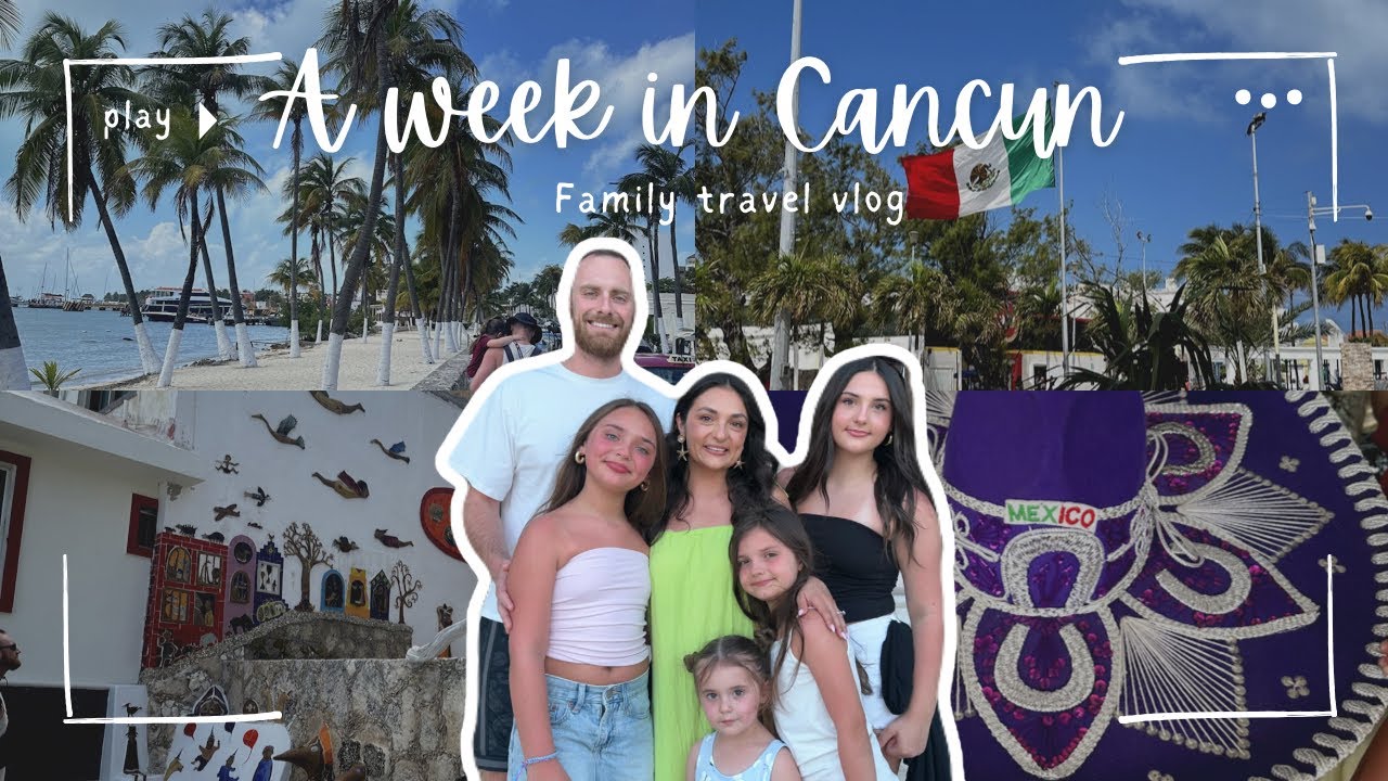 FAMILY CANCUN TRIP | travel vlog