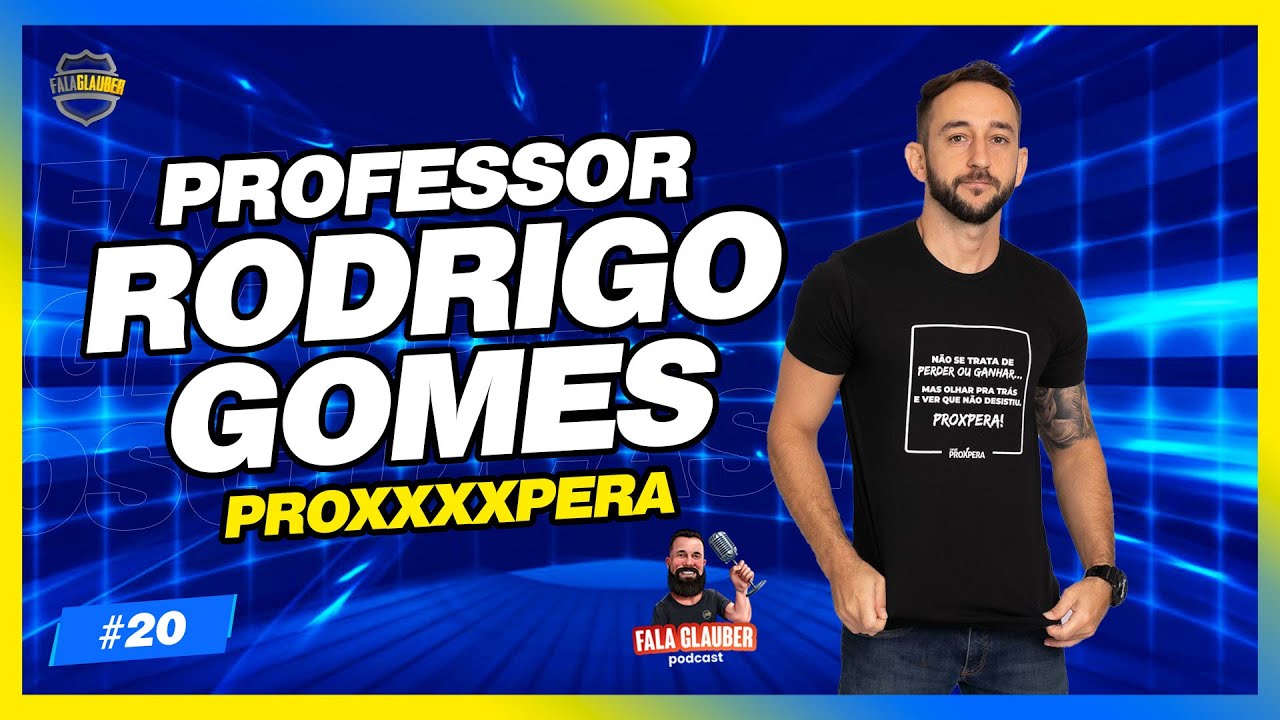 PROF. RODRIGO GOMES (PROXPERA)! Fala Glauber Podcast #20