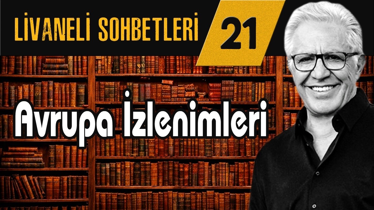 Livaneli Sohbet 21. B&ouml;l&uuml;m: Avrupa İzlenimleri
