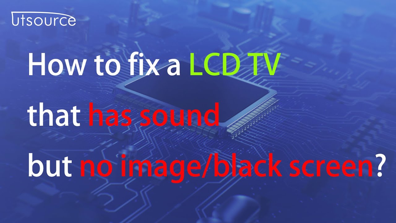 How to fix a LCD TV that has sound but no image and black screen?--Utsource
