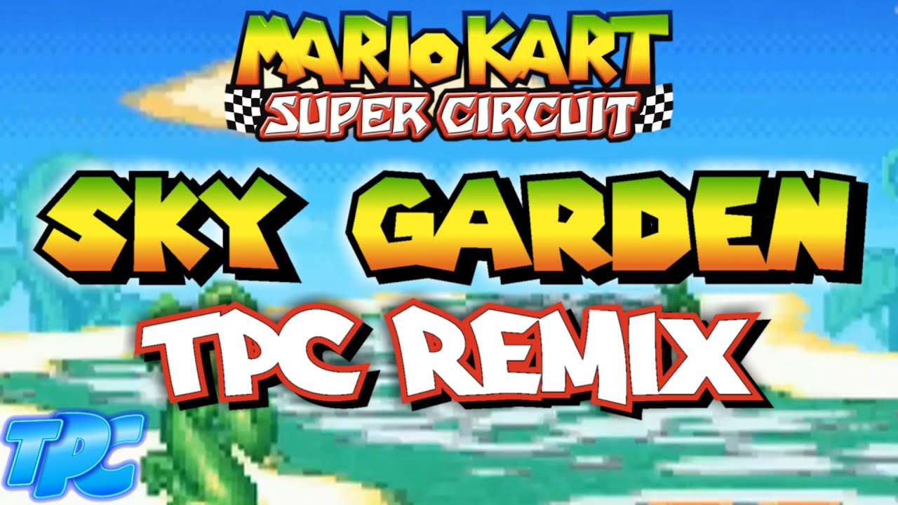 Sky Garden (TPC Remix) - Mario Kart: Super Circuit