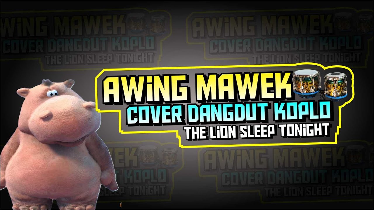 Awing Mawek DANGDUT KOPLO : the lion sleep tonight