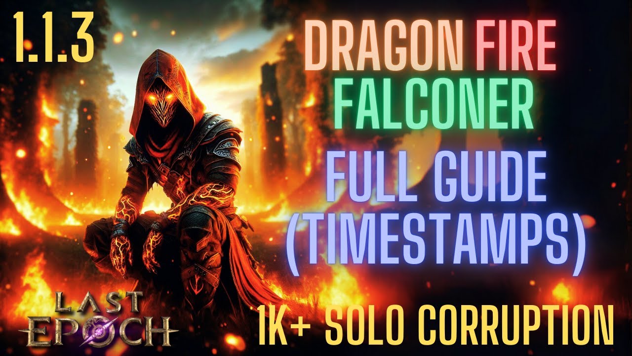 Last Epoch 1.1.3 Dragon Fire Falconer Build Guide 1000+ Solo Corruption (Extensive Timestamps)