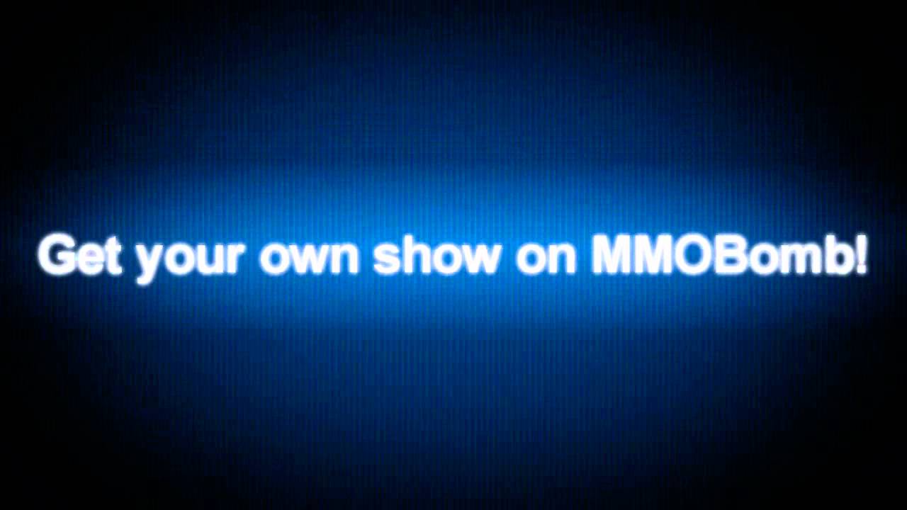 Get your own show on MMOBomb.com