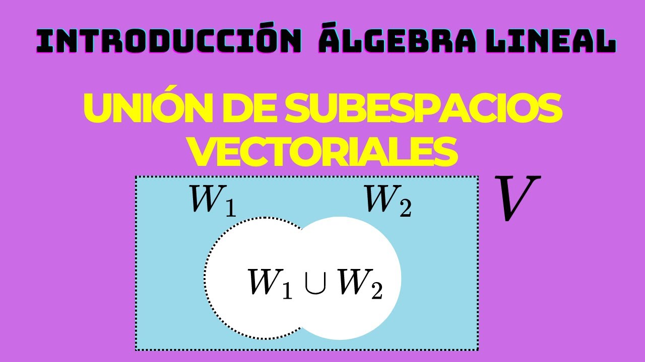💥La unión de subespacios vectoriales NO ES un subespacio vectorial | Demostración