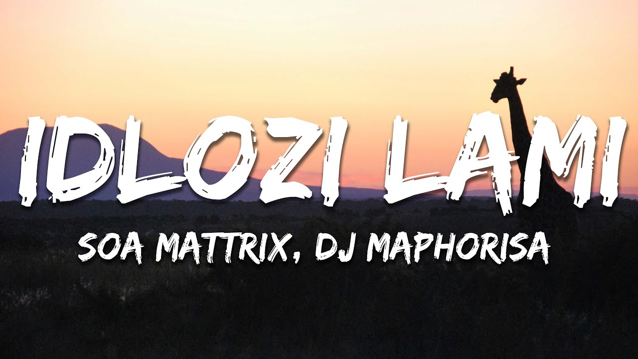 Soa Mattrix, DJ Maphorisa - Idlozi Lami (Lyrics)