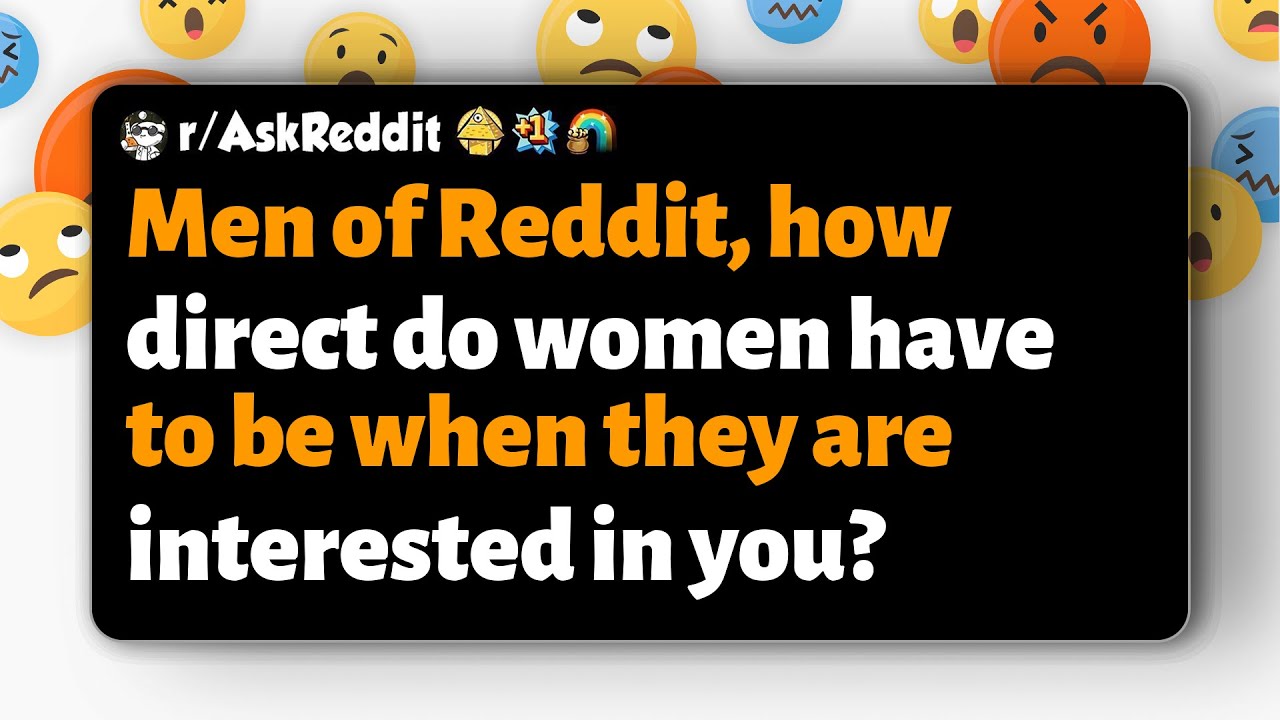r/AskReddit | Men of Reddit, how direct do women have to be when they are interested in you?