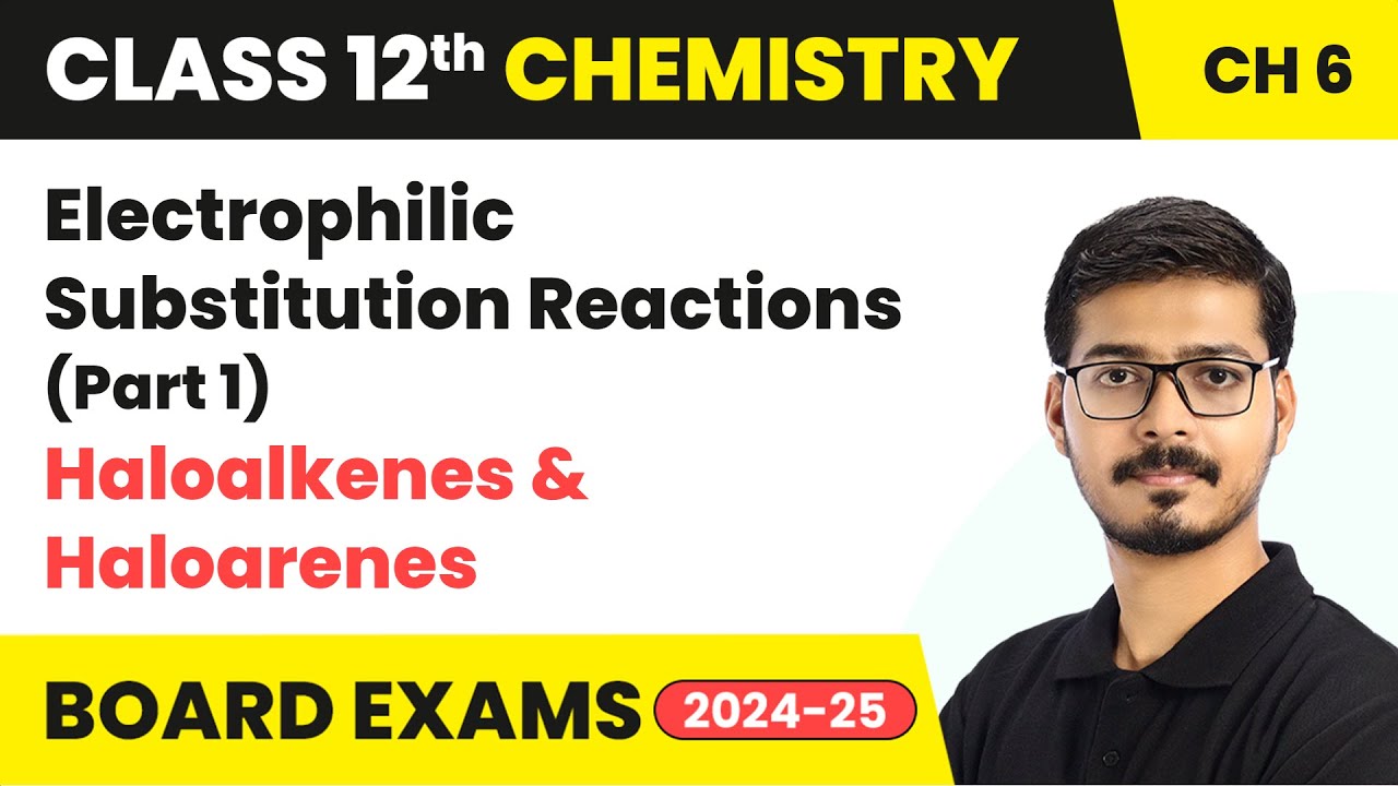 Electrophilic Substitution Reactions (Part 1) - Haloalkanes and Haloarenes | Class 12 Chemistry Ch 6