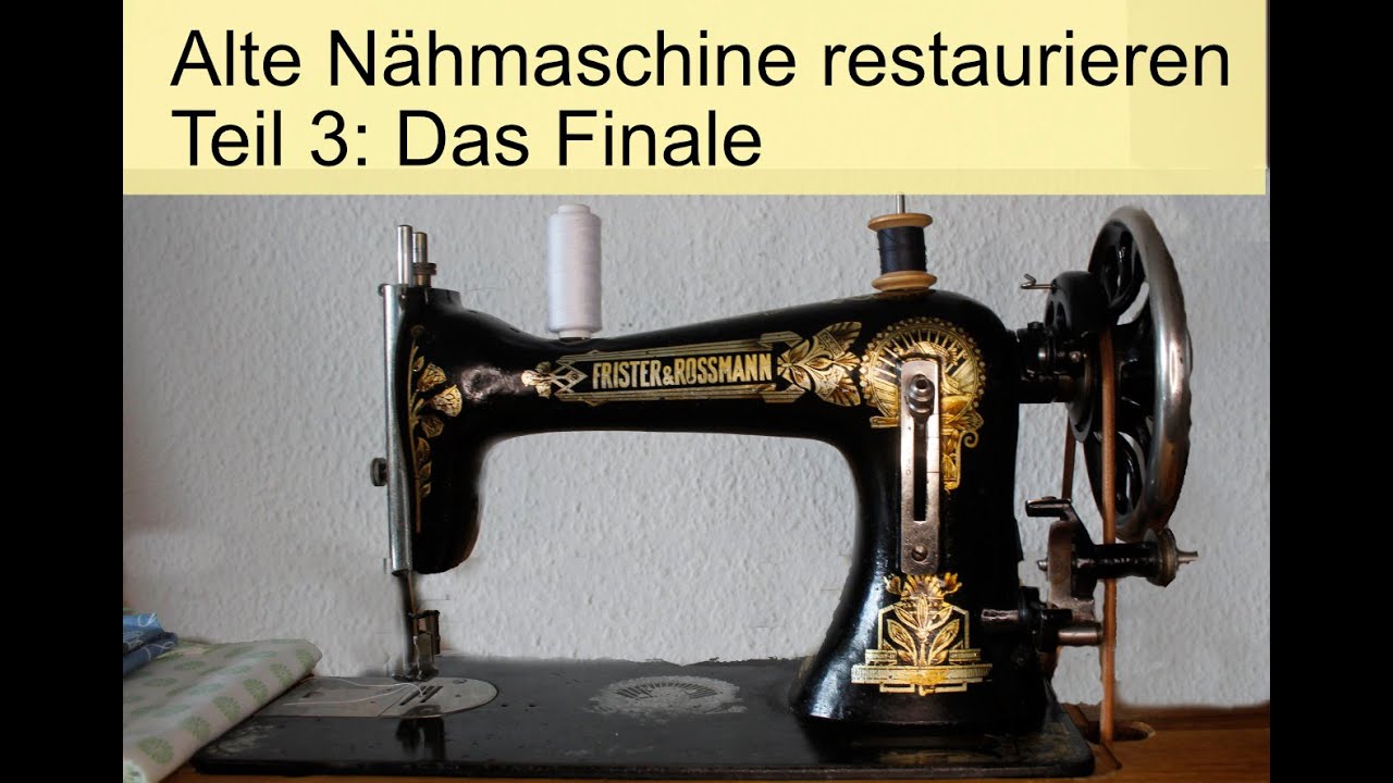 🧵 Alte Nähmaschine restaurieren Teil 3: Das Finale