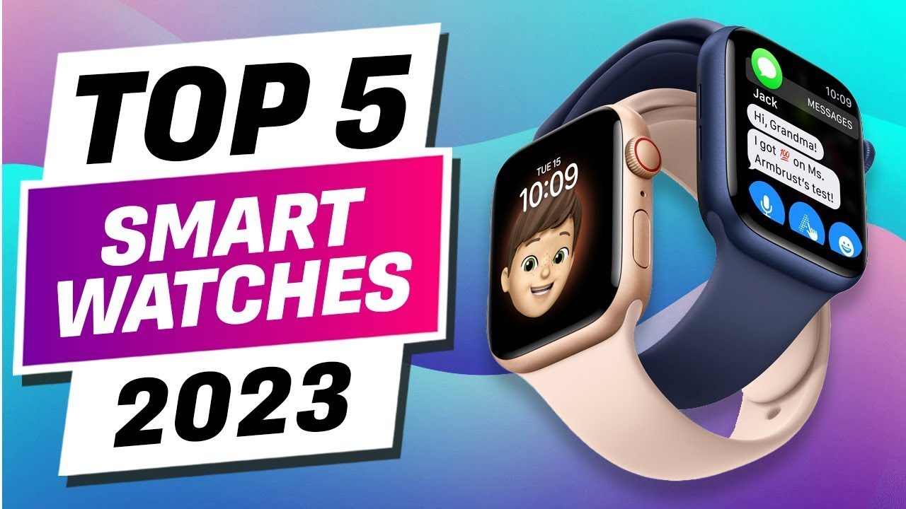 The Top 5 Smartwatches of 2023