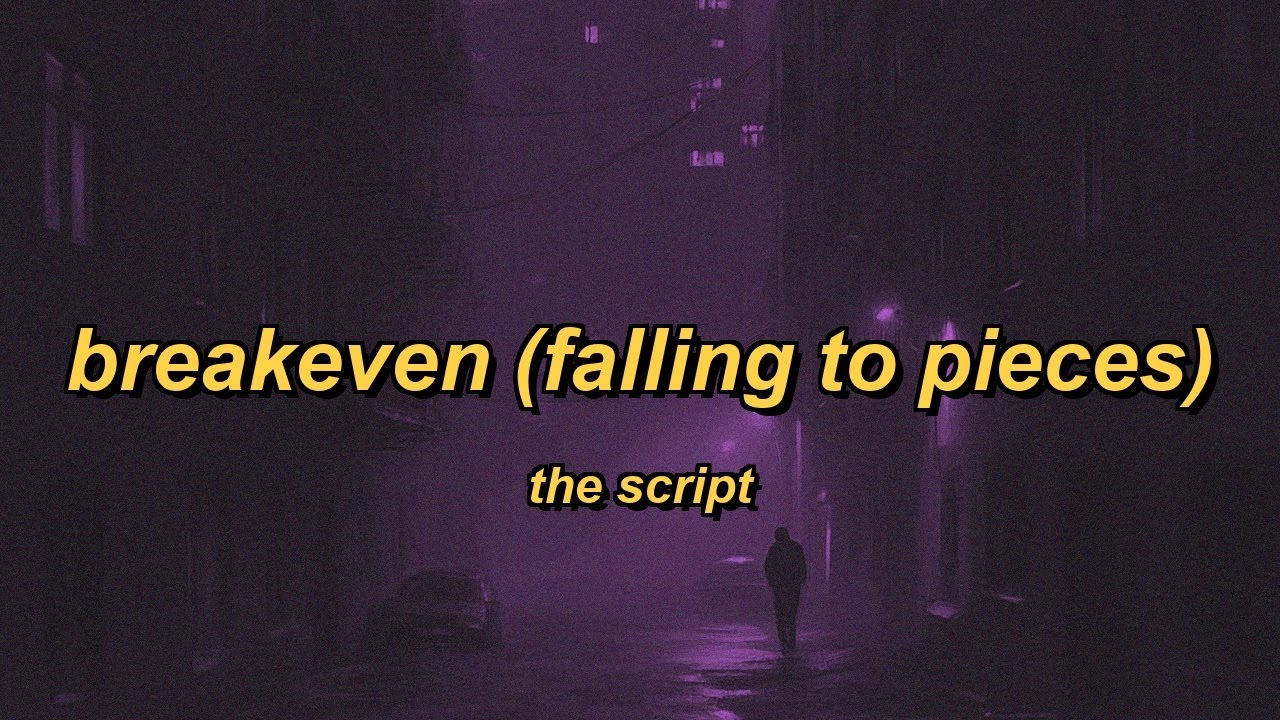 The Script - Breakeven (Falling to Pieces) (lyrics)