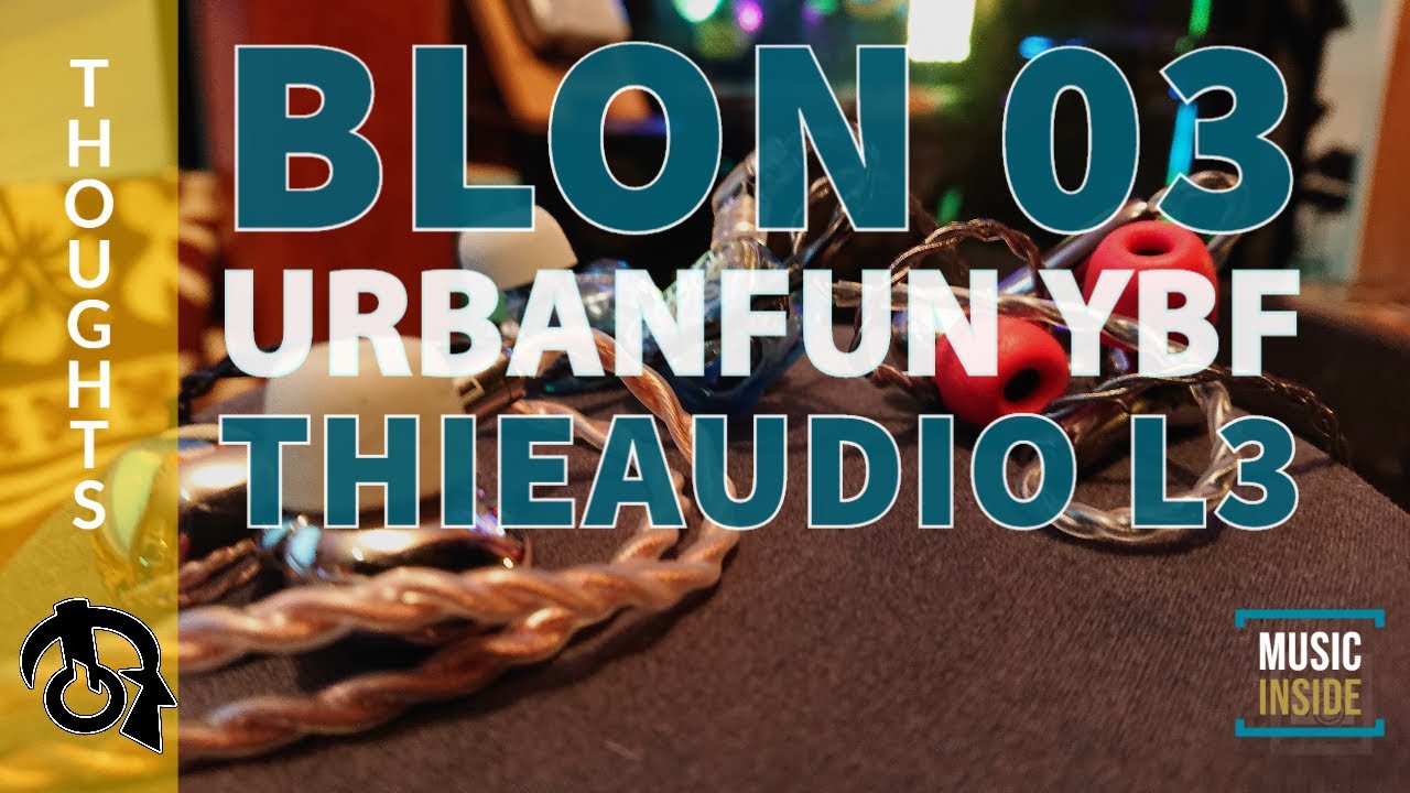 BLON 03/ ThieAudio L3/  Urbanfun YBF