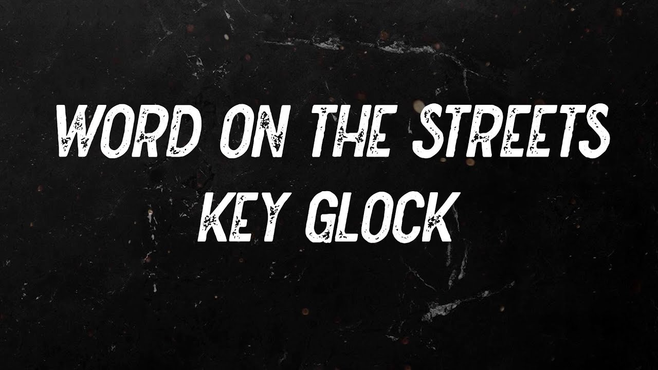 Key Glock - Word on the Streets (Lyrics)