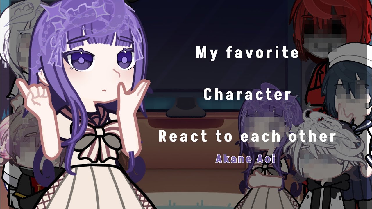 (Discontinuing) My favorite character react to each other | Akane Aoi | 2/8 | 2x |