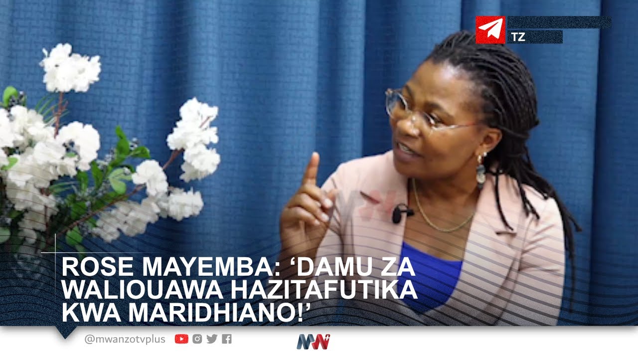 ROSE MAYEMBA: ‘DAMU ZA WALIOUAWA HAZITAFUTIKA KWA MARIDHIANO!’