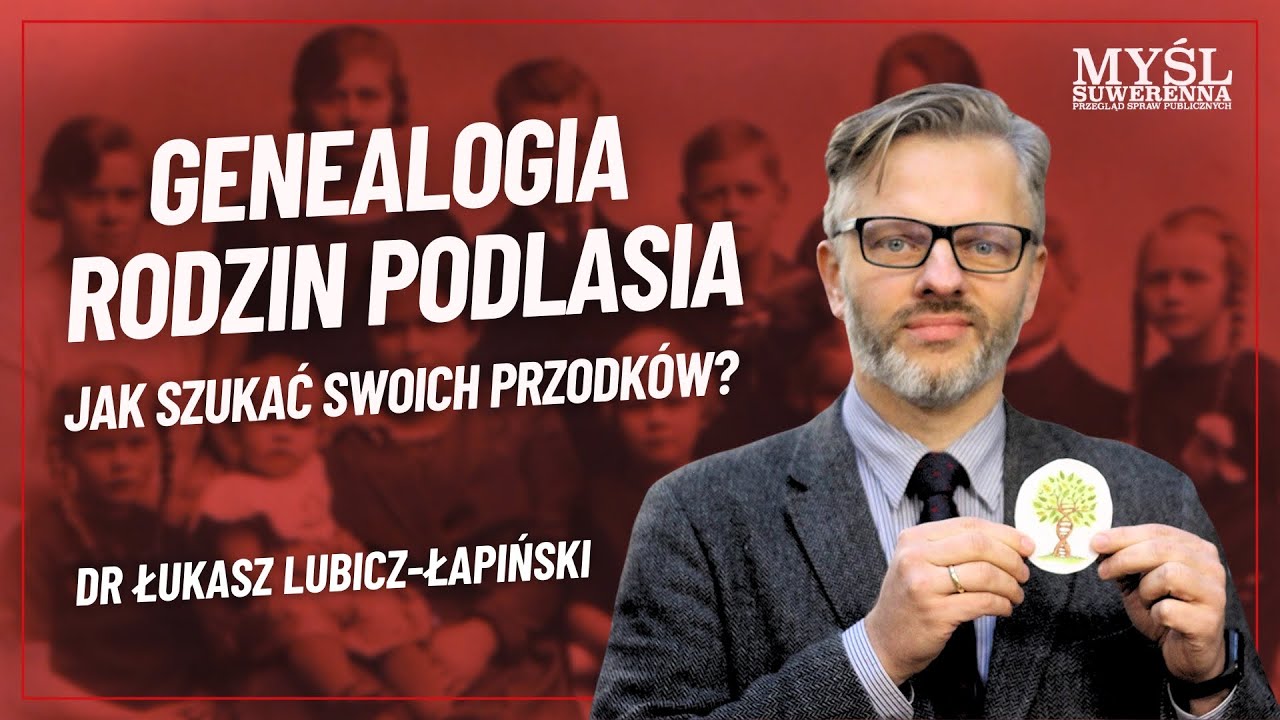 Dr Łukasz Lubicz-Łapiński - GENEALOGIA RODZIN PODLASIA - JAK SZUKAĆ SWOICH PRZODKÓW?