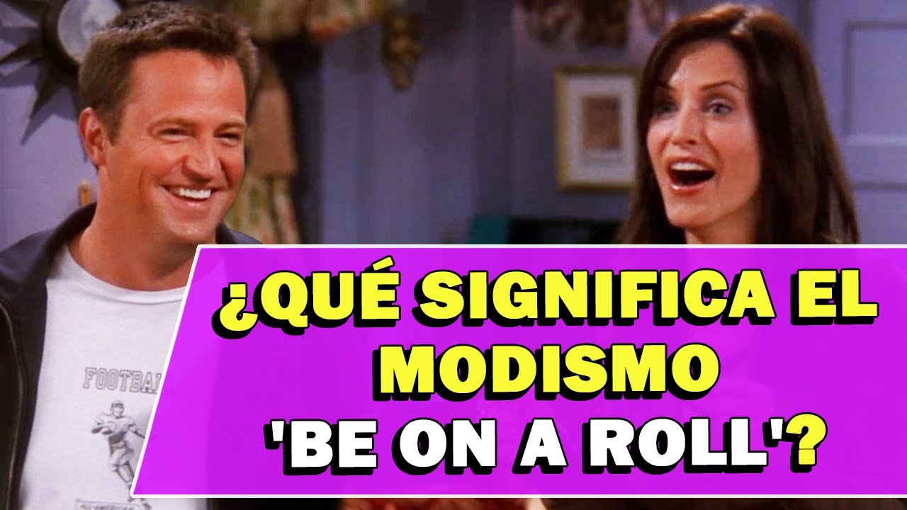 ¿Qué significa el modismo 'Be On A Roll'?