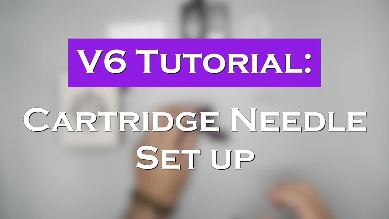 V6: Standard Cartridge Needle Set up