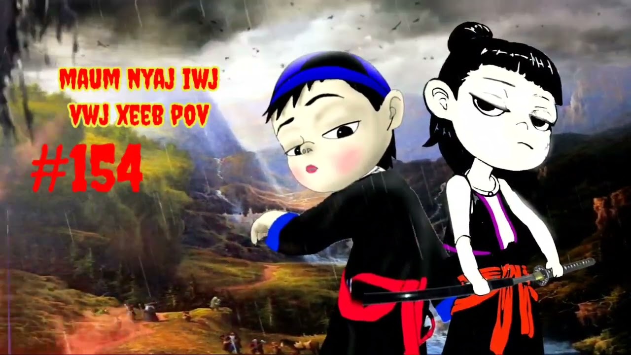 Maum Nyaj Lwj & Vwj Xeeb Pov Ntu 154 (part 154)