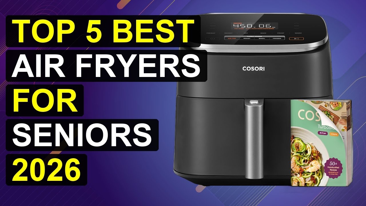 Top 5 Best Air Fryers For Seniors 2026 | Best Best Air Fryers For Seniors