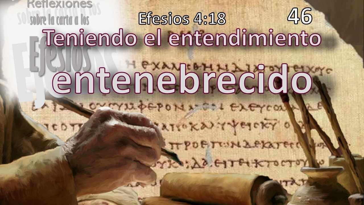 Teniendo el entendimiento entenebrecido - Efesios 4:18