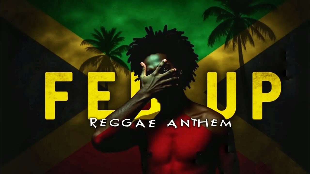 Fed Up &ndash; Reggae Protest Anthem