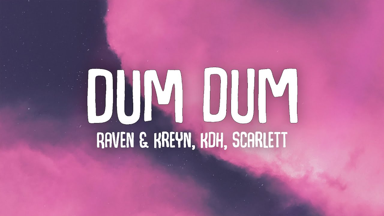Raven & Kreyn, KDH - Dum Dum (ft. Scarlett) (Lyrics)