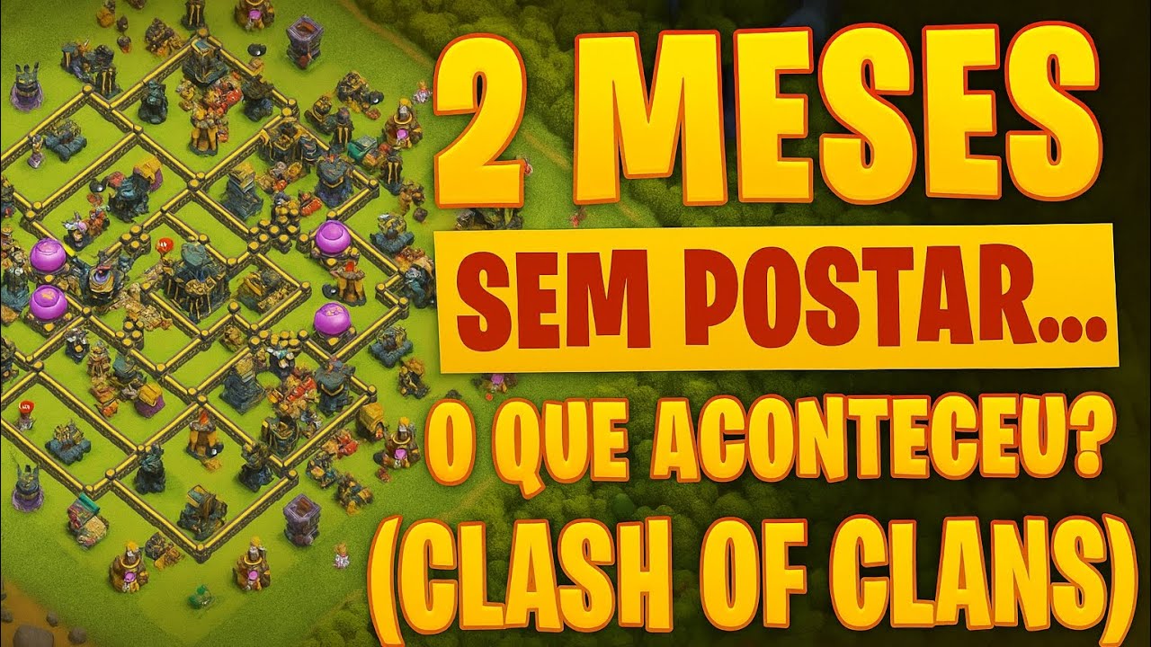 2 Meses Sem Postar… O Que Aconteceu? (Clash of Clans).