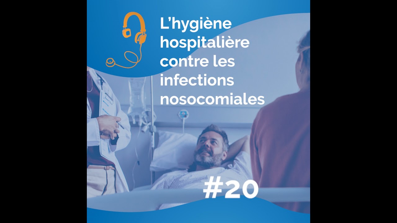 #20 — L’hygiène hospitalière, rempart contre les infections nosocomiales