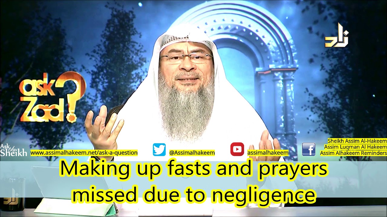 Making up fasts & prayers missed due to negligence  | Sheikh Assim Al Hakeem