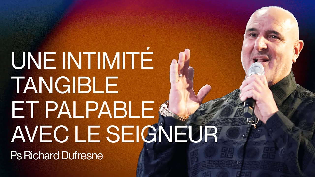 Une intimité tangible et palpable avec le Seigneur  - Ps Richard